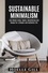  Noelle Gill - Sustainable Minimalism: Zero Waste Living. Habits, Decluttering and Design for a Simpler and Authentic Life.