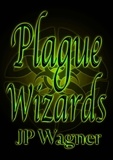 J P Wagner - Plague Wizards.
