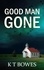 K T Bowes - Good Man Gone - The Rookie Investigator Series, #1.
