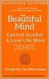  Cassandra Gaisford - Your Beautiful Mind: Control Alcohol and Love Life More (Principle One: The Call for Sobriety).