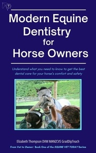  Elizabeth Thompson - Modern Equine Dentistry for Horse Owners: Understand What You Need to Know to Get the Best Dental Care for Your Horse's Comfort and Safety - Equine Vet Today, #1.