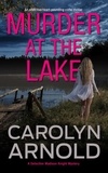  Carolyn Arnold - Murder at the Lake - Detective Madison Knight Series, #13.