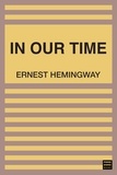 Ernest Hemingway - In Our Time.