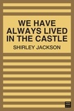 Shirley Jackson - We Have Always Lived in the Castle.