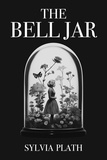 Sylvia Plath - The Bell Jar.