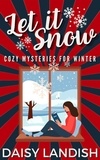  Daisy Landish - Let it Snow: Cozy Mysteries for Winter - Cozy Mystery Samplers, #3.