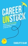  Charlotte Blair - Career Unstuck: How to Play to Your Strengths to Find Freedom and Purpose in Your Work Again.