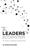  Paige Williams - The Leaders Ecosystem: A Guide to Leading, Exceptionally.