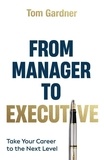  Tom Gardner - From Manager to Executive: Take Your Career to the Next Level.