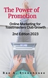  Rae A. Stonehouse - The Power of Promotion!  Online Marketing For Toastmasters Club Growth 2nd Edition.