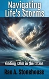  Rae A. Stonehouse - Navigating Life’s Storms: Finding Calm in the Chaos.