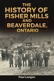  Paul Langan - The History of Fisher Mills and Beaverdale, Ontario.