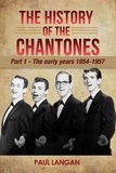  Paul Langan - The History of The Chantones: Part 1 - The early years 1954-1957 - The History of the Chantones.