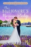  Melody Archer - The Billionaire's Marriage Pledge - Clean Billionaire Fake Marriage Romance Series, #5.