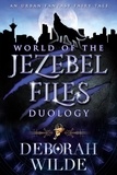  Deborah Wilde - World of the Jezebel Files Duology.