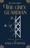 Joshua Mortimer - The Grey Guardian (Book Of Sorothir 1) - Book Of Sorothir, #1.