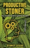  Stoney Steve - Productive Stoner - Your practical guide to getting shit done.