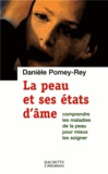 Danièle Pomey-Rey - La peau et ses états d'âme - Comprendre les maladies de peau pour mieux les soigner.