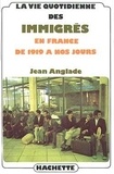 Jean Anglade - La vie quotidienne des immigrés en France de 1919 à nos jours.