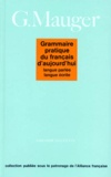 Gaston Mauger - Grammaire Pratique Du Francais D'Aujourd'Hui. Langue Parlee, Langue Ecrite.