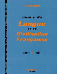 Gaston Mauger - Cours De Langue Et De Civilisation Francaise. Tome 1.