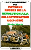 Nicolas Werth - La Vie quotidienne des paysans russes de la Révolution à la collectivisation - 1917-1939.