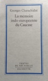 Georges Charachidzé - La mémoire indo-européenne du Caucase.