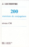 J Lechiffre - 200 exercices de conjugaison - Niveau CM.