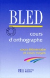 Odette Bled et Edouard Bled - Cours D'Orthographe. Cours Elementaire Et Moyen.