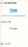 J Lechiffre - 200 Exercices De Conjugaison Niveau Cm. Corriges.
