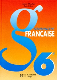 Isdey Cohen et Annick Mauffrey - FRANCAIS 6EME GRAMMAIRE FRANCAISE. - Edition 1992.