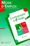 Michel Dezobry et Daniel Berlion - L'Orthographe A 4 Temps Cours Elementaires. Mode D'Emploi.
