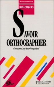 André Angoujard - Savoir Orthographier.
