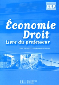 Alain Lacroux et Christelle Martin-Lacroux - Economie Droit BEP Tle - Livre du professeur.