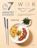 Mathilda Motte - Wok - 30 recettes hyper savoureuses à cuisiner en 7 minutes !.