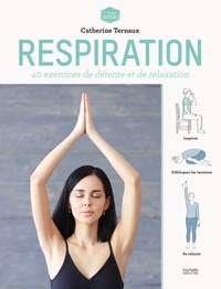 Catherine Ternaux - Respiration - 30 exercices de détente et de relaxation par respiration.