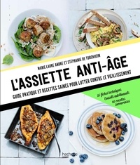 Marie laure Andre - L'assiette anti-âge - Guide pratique et recettes saines pour lutter contre le vieillissement.