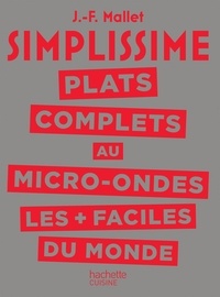 Jean-François Mallet - SIMPLISSIME Plats complets au Micro-Ondes les plus faciles du monde.