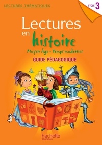 Marie-Laure Carpentier et Claire Faucon - Lectures en histoire Cycle 3 Moyen Age, Temps modernes - Guide pédagogique.