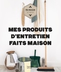 Sara Quémener et Aurélie Lequeux - Mes produits d'entretien faits maison.