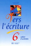 Catherine Caron-Michamblé et Anne-Marie Achard - Francais 6eme Vers L'Ecriture. Cahier D'Activites.