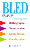 Edouard Bled et Odette Bled - Bled 5ème/4ème/3ème - Cours supérieur d'orthographe, grammaire, conjugaison, vocabulaire.
