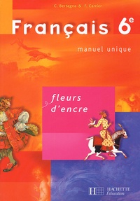Chantal Bertagna et Françoise Carrier-Nayrolles - Français 6e Fleurs d'encre.