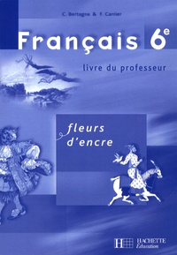 Chantal Bertagna et Françoise Carrier-Nayrolles - Français 6e - Livre du professeur.