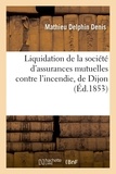  Denis - Liquidation de la société d'assurances mutuelles contre l'incendie, de Dijon rapport.
