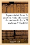  Mesnier - Jugement du tribunal de cassation, rendu à l'occasion des troubles qui s'élevèrent dans Arles.