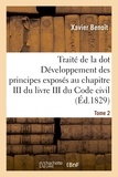  Benoît - Traité de la dot Développement des principes : chapitre III du livre III du Code civil Tome 2.