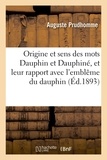 Auguste Prudhomme - De l'origine et du sens des mots Dauphin et Dauphiné, et de leur rapport avec l'emblême du dauphin.
