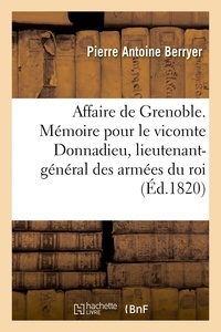 Pierre Antoine Berryer - Affaire de Grenoble. Mémoire pour le vicomte Donnadieu, lieutenant-général des armées du roi.