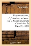 Pierre Berthier - Dégénérescence, régénération, mémoire lu à la Société impériale d'émulation de l'Ain.